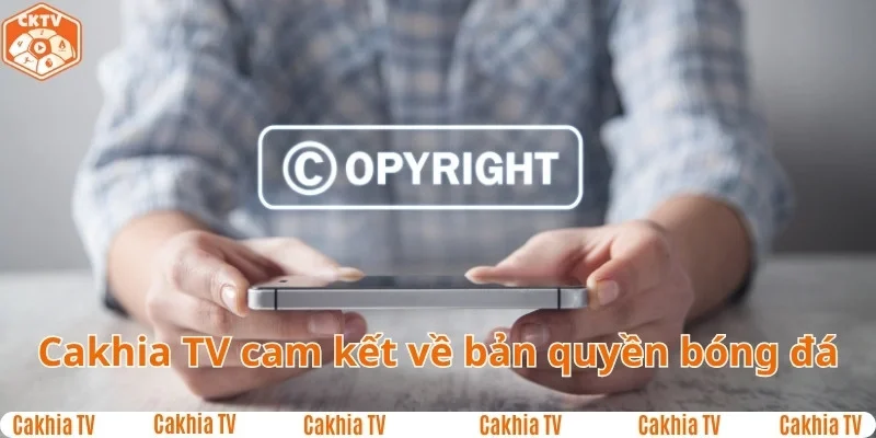 Cakhia TV cam kết về bản quyền bóng đá