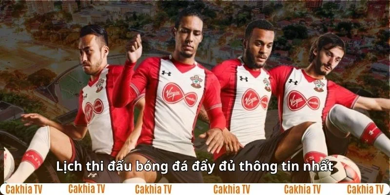 CakhiaTV lịch thi đấu bóng đá đầy đủ nhất hiện tại