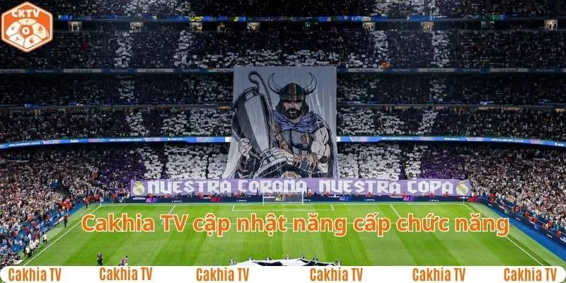 Những cập nhật mới nhất của tính năng Cakhia TV