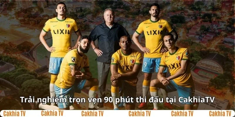 Trải nghiệm trọn vẹn 90 phút thi đấu tại Cakhia TV