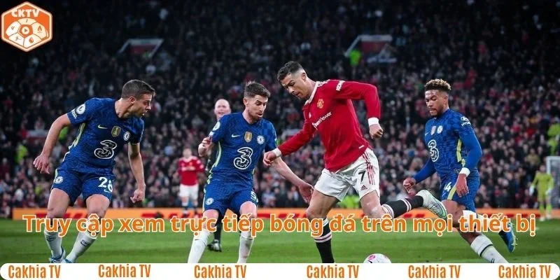Truy cập xem trực tiếp bóng đá trên mọi thiết bị