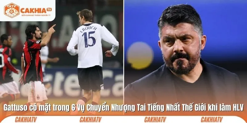 Gattuso có mặt trong 6 Vụ Chuyển Nhượng Tai Tiếng Nhất Thế Giới khi làm HLV
