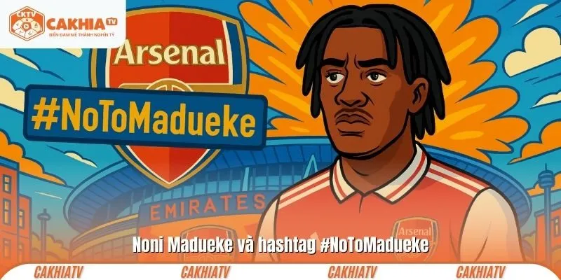Noni Madueke và hashtag #NoToMadueke