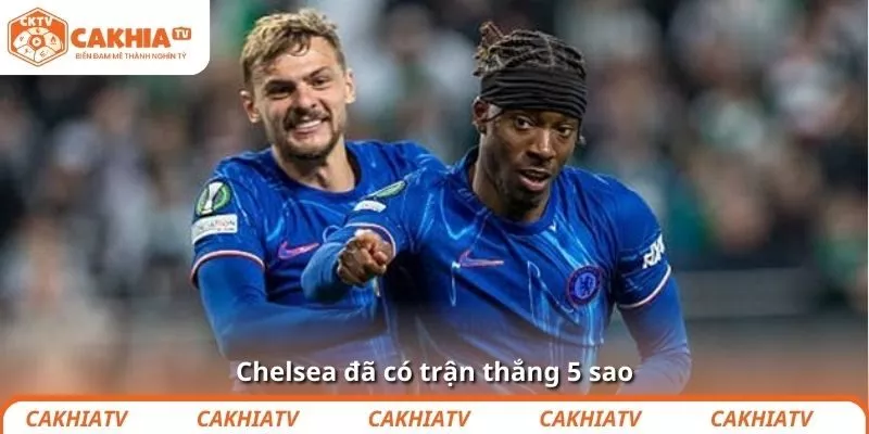 Chelsea đã có trận thắng 5 sao
