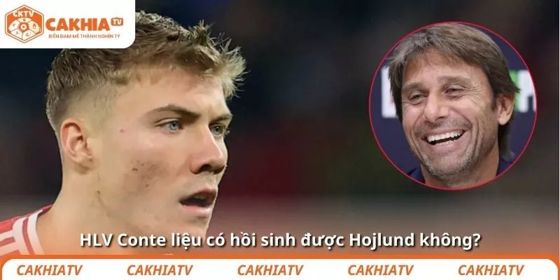 HLV Conte liệu có hồi sinh được Hojlund không?
