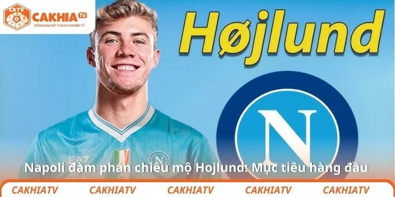 Napoli đàm phán chiêu mộ Hojlund: Mục tiêu hàng đầu