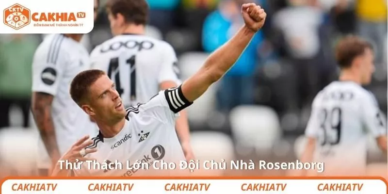 Thử Thách Lớn Cho Đội Chủ Nhà Rosenborg
