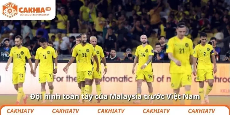 Đội hình toàn tây của Malaysia trước Việt Nam